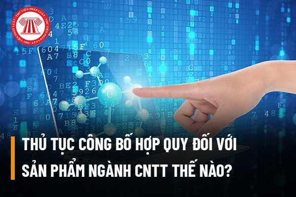 Quy định sản phẩm CNTT bắt buộc phải công bố hợp quy